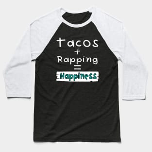 Rapping, Tacos + Rapping = Happiness Baseball T-Shirt